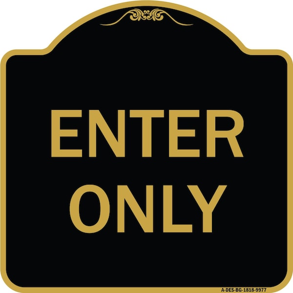 Designer Series Sign-Enter Only, Black & Gold Heavy-Gauge Aluminum, 18" x 18", BG-1818-9977